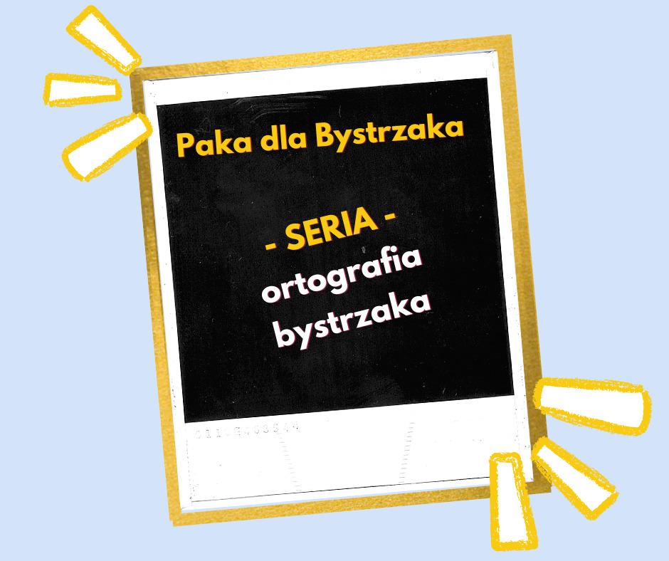 Seria Ortografia bystrzaka