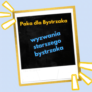 Wyzwania starszego bystrzaka