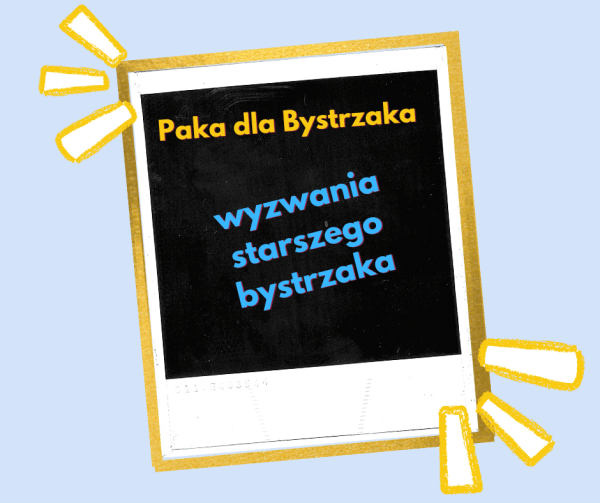 Wyzwania starszego bystrzaka