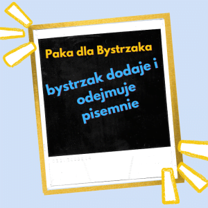 bystrzak dodaje i odejmuje pisemnie