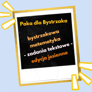 bystrzakowa matematyka. zadania tekstowe. edycja jesienna