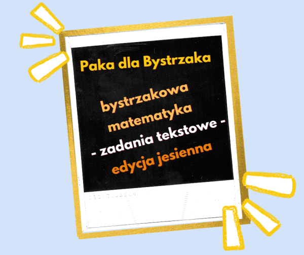 bystrzakowa matematyka. zadania tekstowe. edycja jesienna