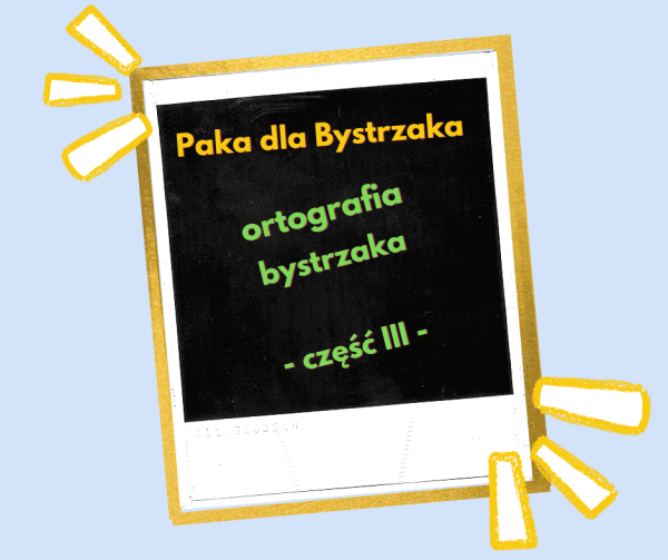 ortografia bystrzaka cz. 3