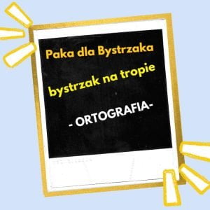 Bystrzak na tropie. Ortografia