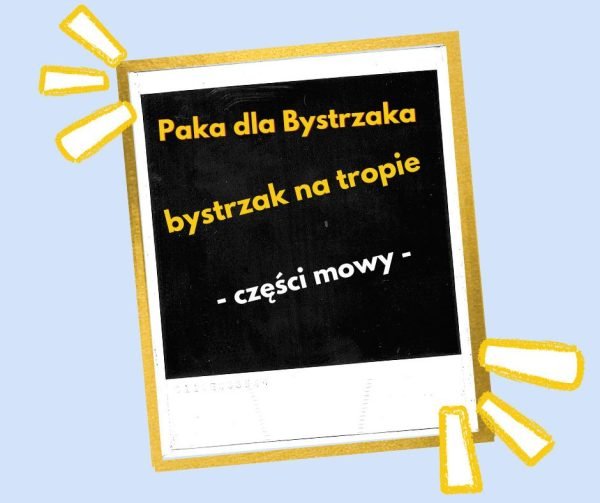 Bystrzak na tropie. Części mowy