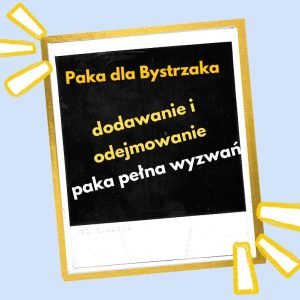 Dodawanie i odejmowanie. Paka pełna wyzwań.