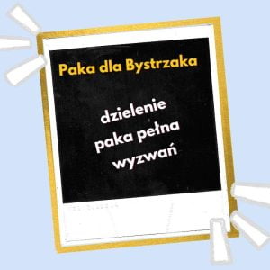 Dzielenie- Paka pełna wyzwań