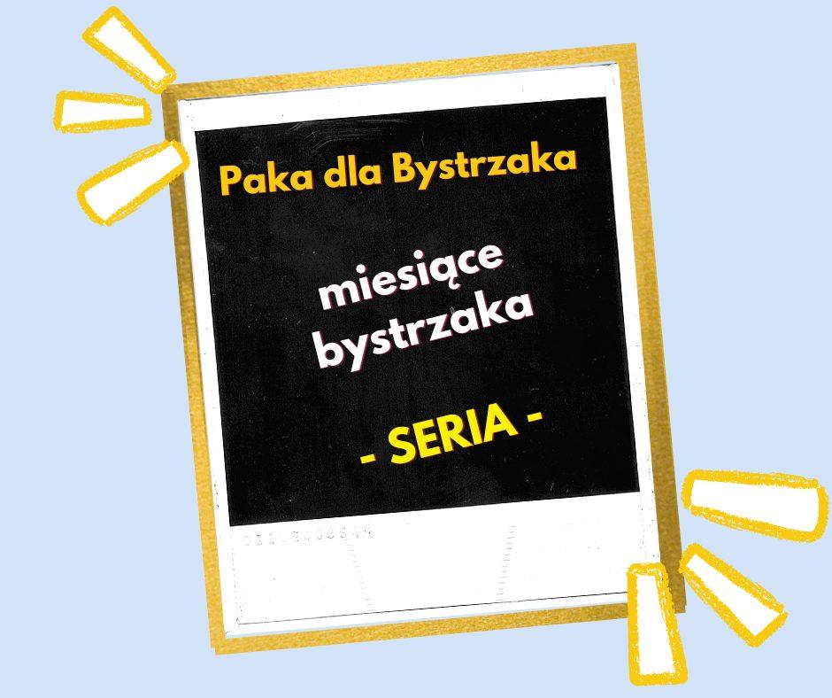 Seria Miesiące Bystrzaka