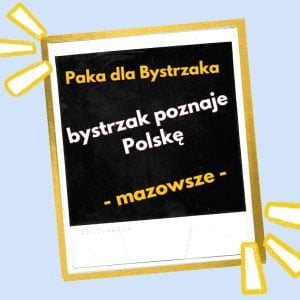 Bystrzak poznaje Polskę. Mazowsze