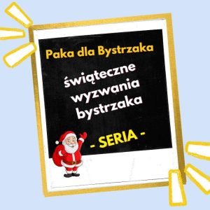 świąteczne wyzwania bystrzaka