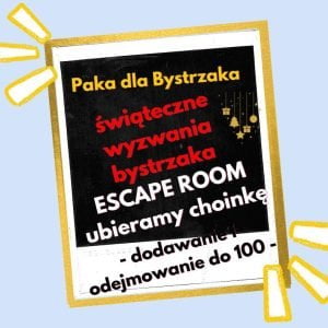 świąteczne wyzwania bystrzaka. Escape room (dod i odej 100)