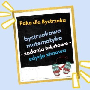 Bystrzakowa matematyka. Zadania tekstowe. Zima