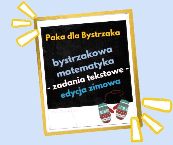 Bystrzakowa matematyka. Zadania tekstowe. Zima