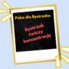 Bystrzak ćwiczy koncentrację