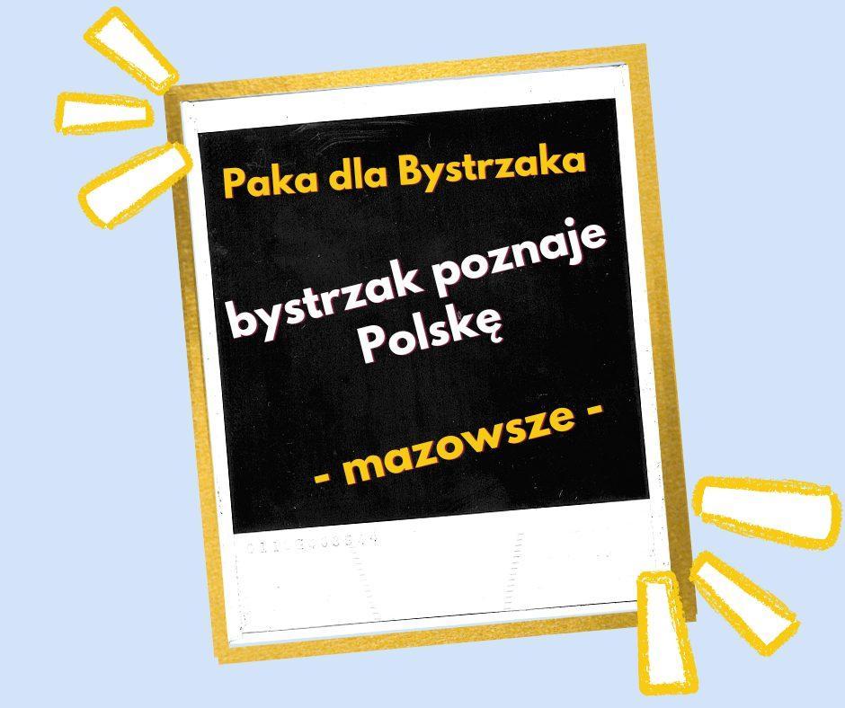 Bystrzak poznaje Polskę. Mazowsze Bystrzak poznaje Polskę. Mazowsze