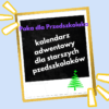 Kalendarz adwentowy dla starszych przedszkolaków.
