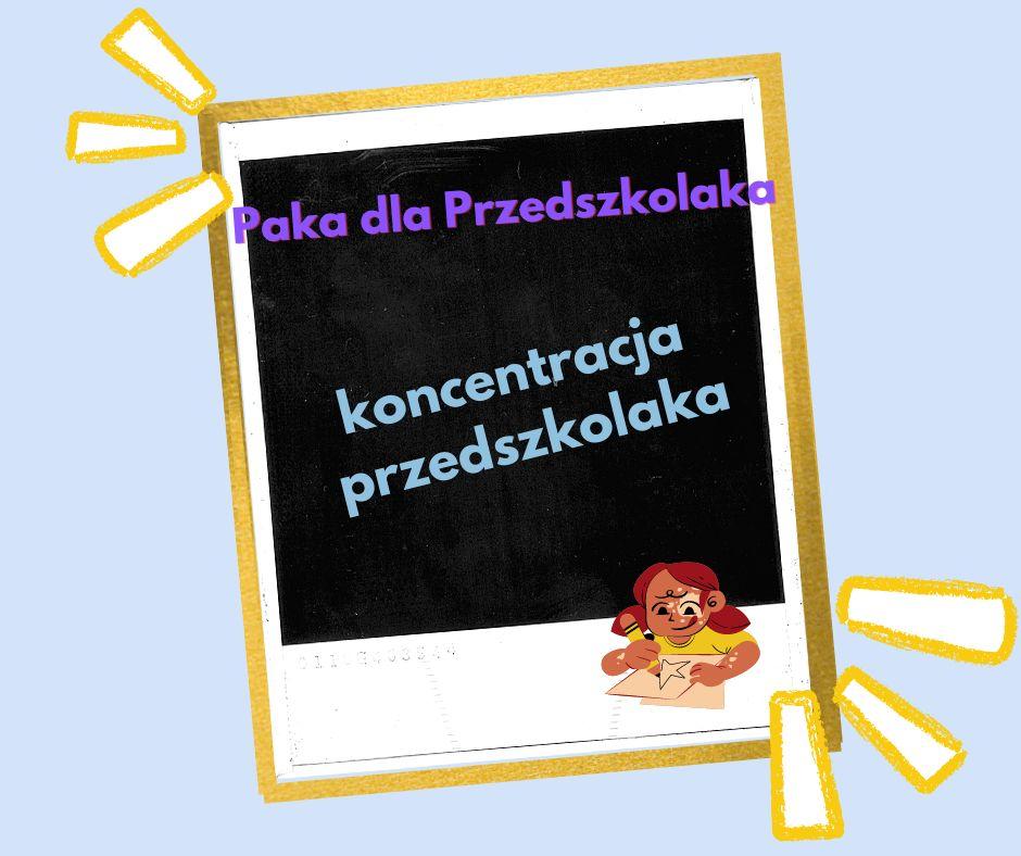 Koncentracja przedszkolaka Koncentracja przedszkolaka.