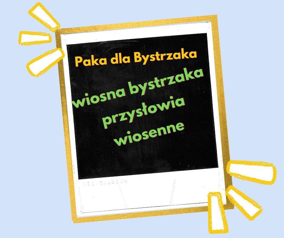Wiosna Bystrzaka. Przysłowia wiosenne Wiosna Bystrzaka. Przysłowia wiosenne
