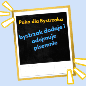 bystrzak dodaje i odejmuje pisemnie