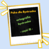 ortografia bystrzaka cz. 3